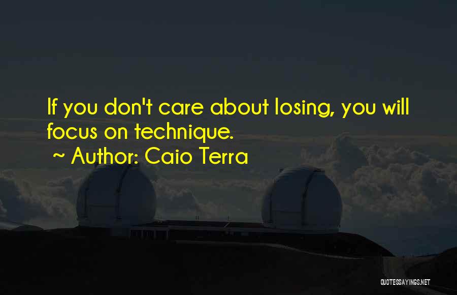 You Don't Care About Losing Me Quotes By Caio Terra