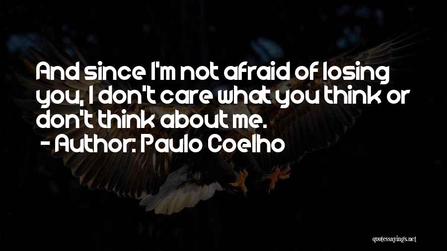 You Don't Care About Losing Me Quotes By Paulo Coelho