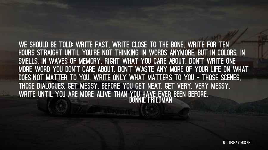 You Don't Care Anymore Quotes By Bonnie Friedman You Don't Care Anymore Quotes By Bonnie Friedman