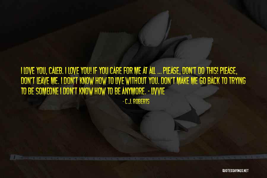 You Don't Care Anymore Quotes By C.J. Roberts You Don't Care Anymore Quotes By C.J. Roberts