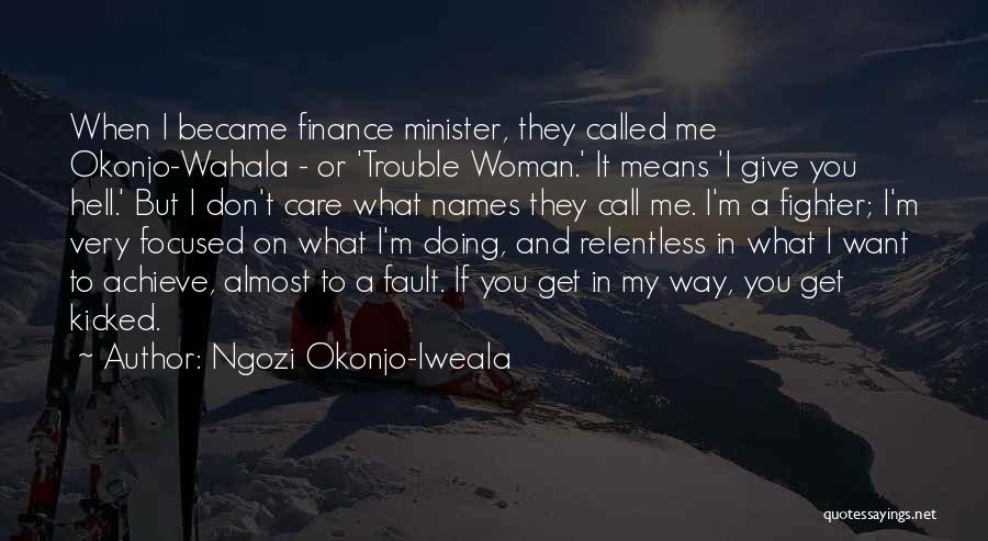 You Don't Care Me Quotes By Ngozi Okonjo-Iweala