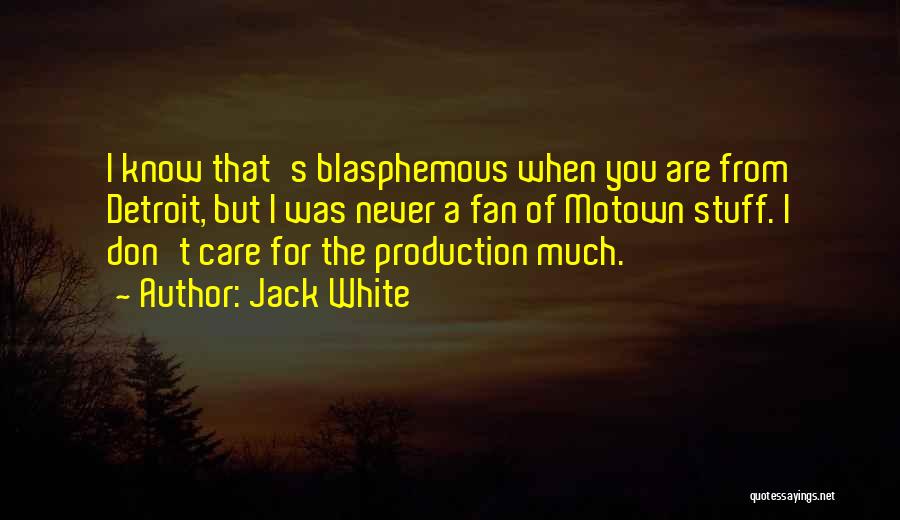 You Don't Care Quotes By Jack White