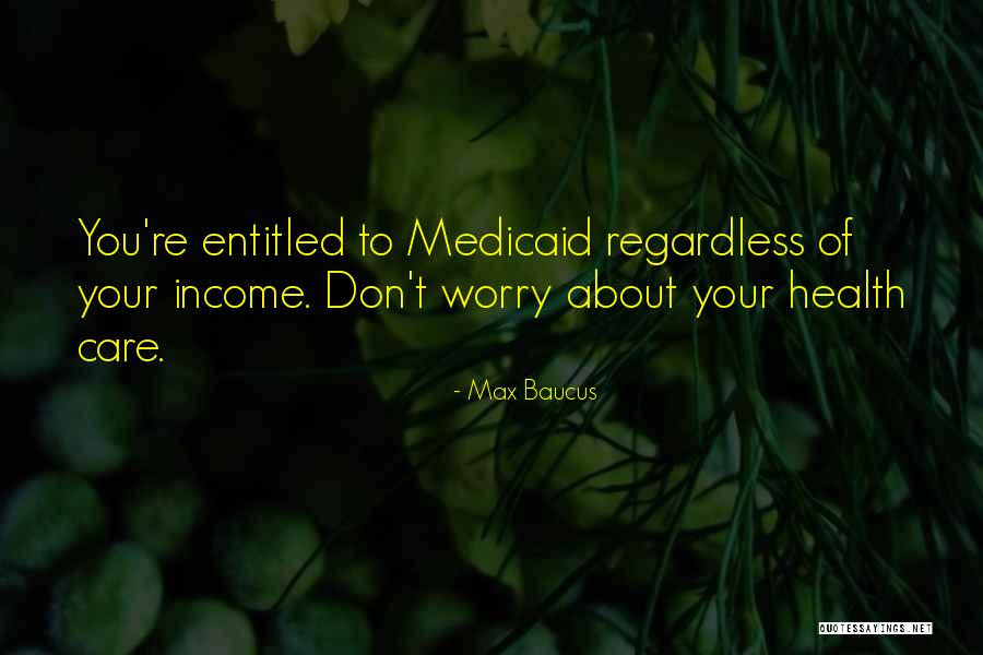 You Don't Care Quotes By Max Baucus