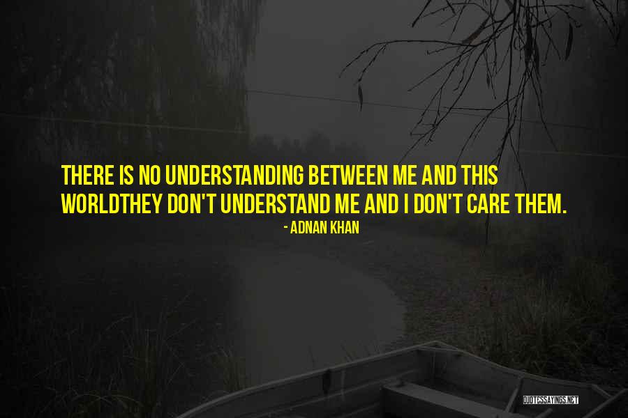 You Don't Care Why Should I Quotes By Adnan Khan You Don't Care Why Should I Quotes By Adnan Khan