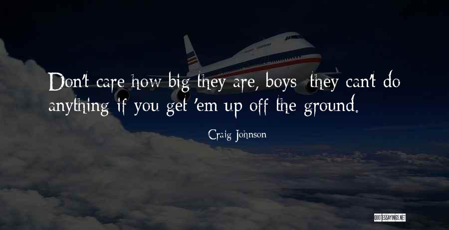 You Don't Care Why Should I Quotes By Craig Johnson You Don't Care Why Should I Quotes By Craig Johnson