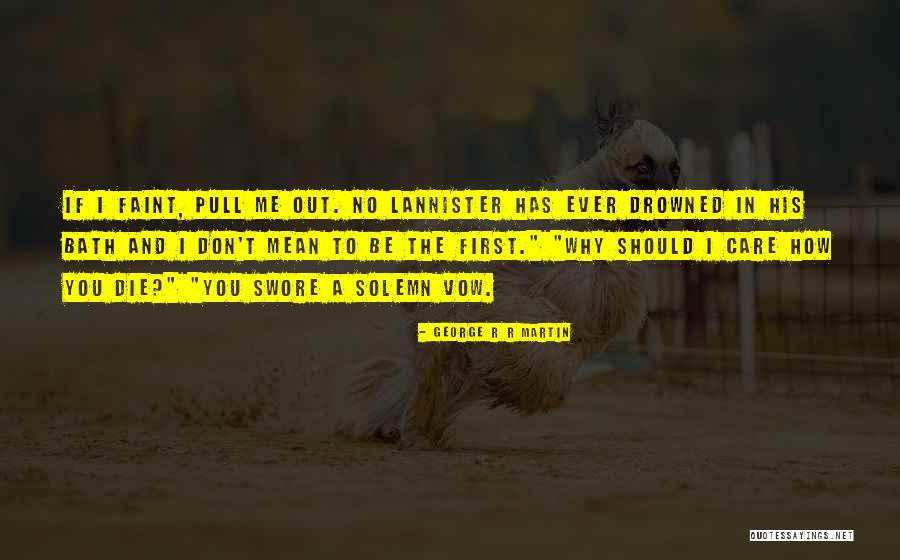 You Don't Care Why Should I Quotes By George R R Martin You Don't Care Why Should I Quotes By George R R Martin