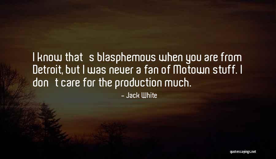 You Don't Care Why Should I Quotes By Jack White You Don't Care Why Should I Quotes By Jack White