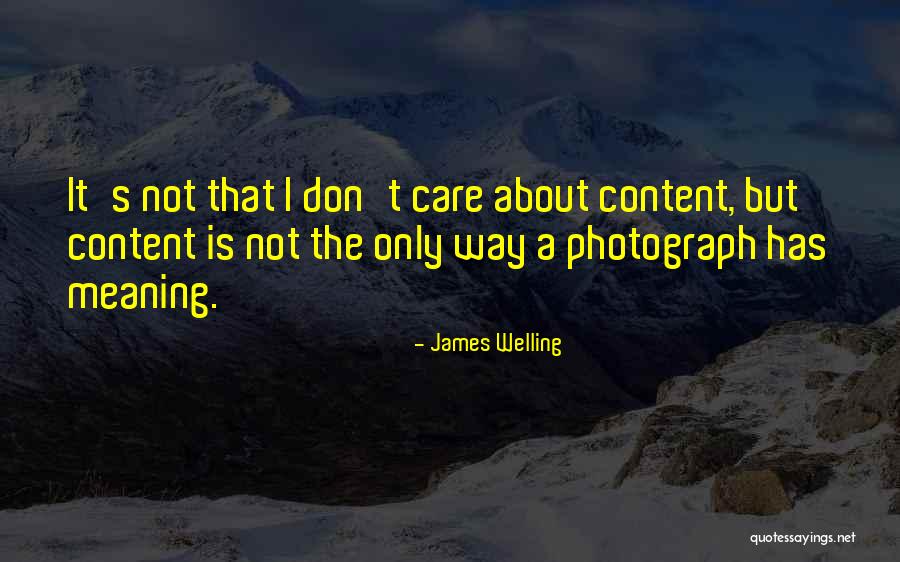 You Don't Care Why Should I Quotes By James Welling You Don't Care Why Should I Quotes By James Welling