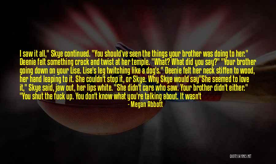 You Don't Care Why Should I Quotes By Megan Abbott You Don't Care Why Should I Quotes By Megan Abbott