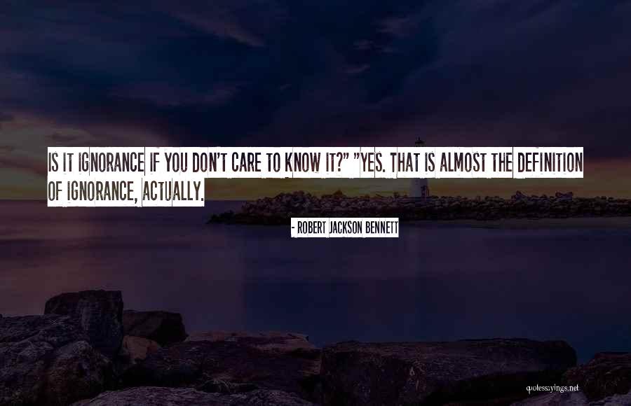 You Don't Care Why Should I Quotes By Robert Jackson Bennett You Don't Care Why Should I Quotes By Robert Jackson Bennett