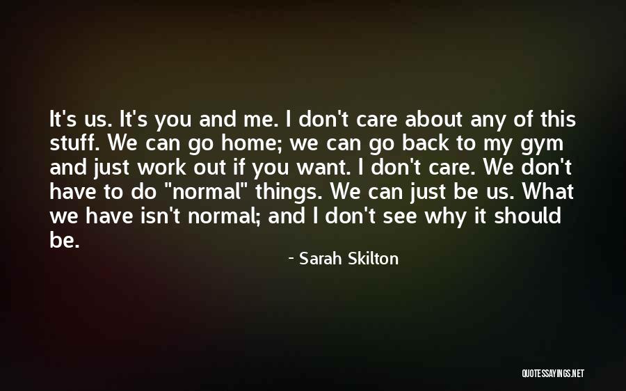 You Don't Care Why Should I Quotes By Sarah Skilton You Don't Care Why Should I Quotes By Sarah Skilton