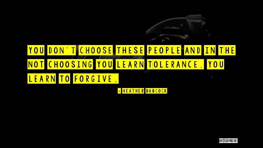 You Don't Choose Family Quotes By Heather Babcock You Don't Choose Family Quotes By Heather Babcock