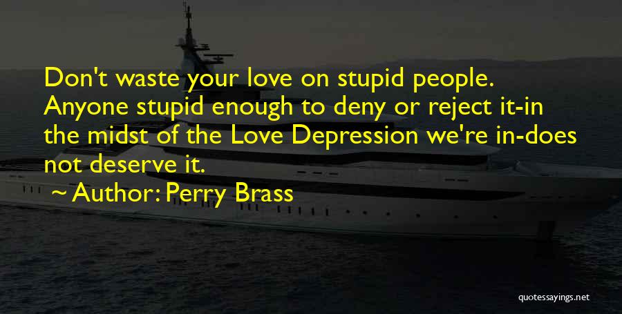 You Don't Deserve Anyone Quotes By Perry Brass