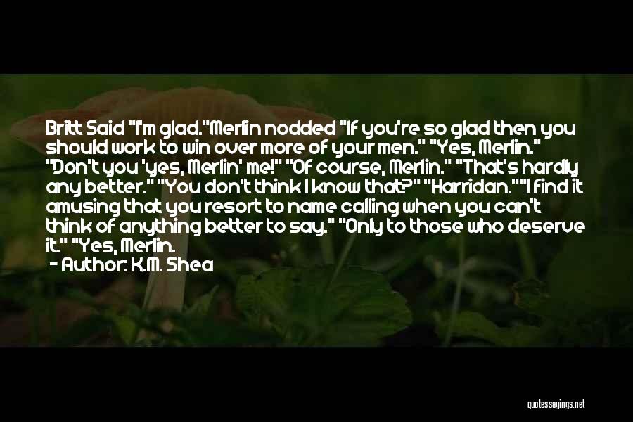 You Don't Deserve Anything Quotes By K.M. Shea