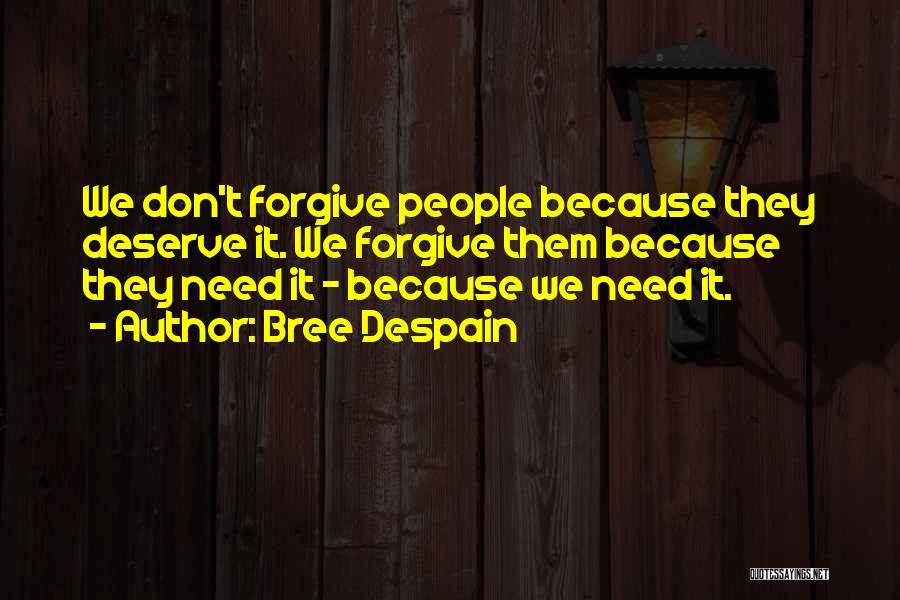 You Don't Deserve Forgiveness Quotes By Bree Despain