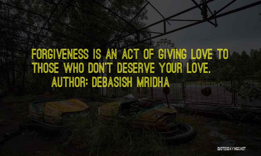 You Don't Deserve Forgiveness Quotes By Debasish Mridha