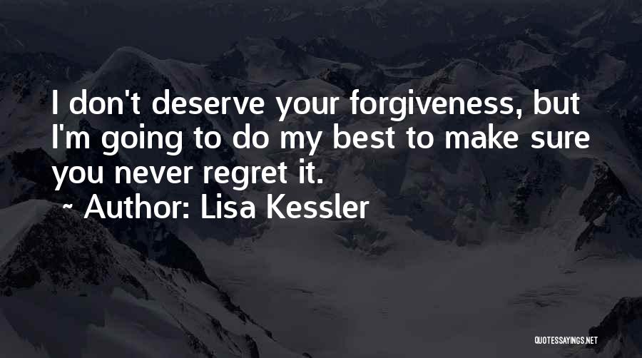 You Don't Deserve Forgiveness Quotes By Lisa Kessler