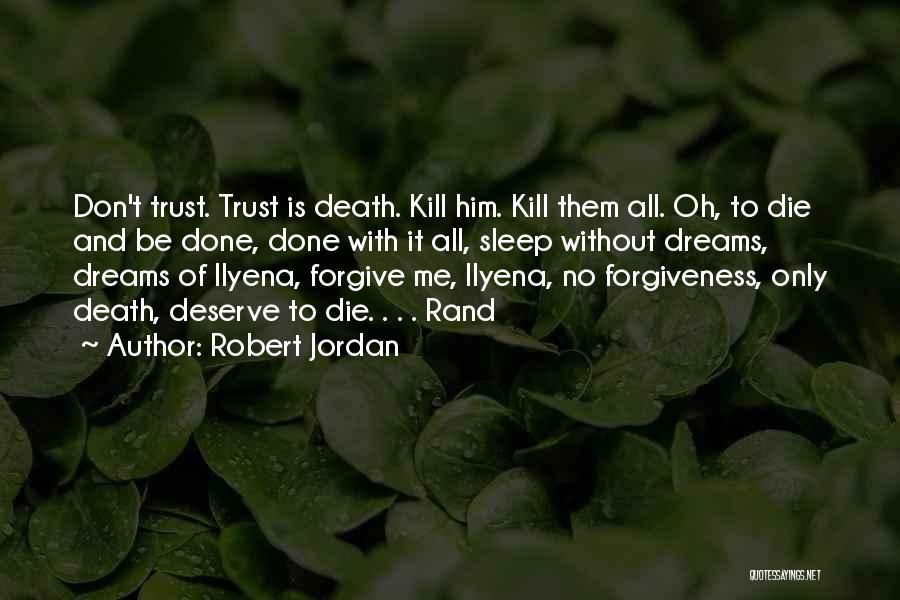 You Don't Deserve Forgiveness Quotes By Robert Jordan