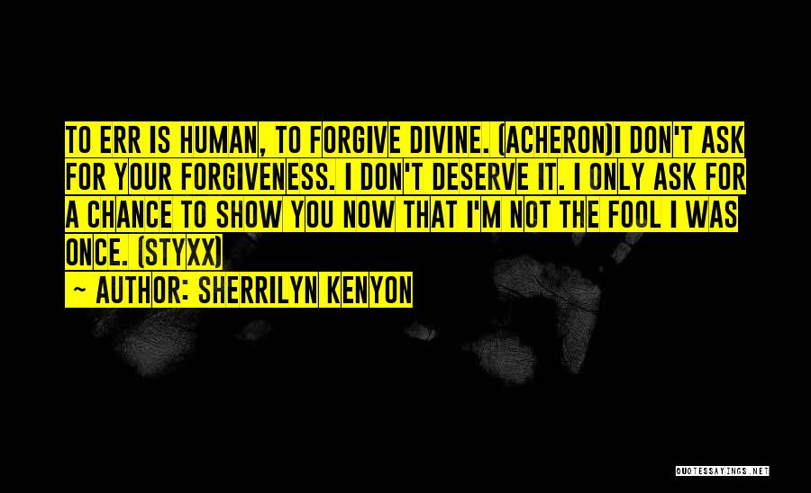 You Don't Deserve Forgiveness Quotes By Sherrilyn Kenyon