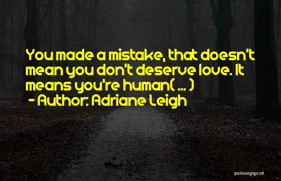You Don't Deserve Love Quotes By Adriane Leigh