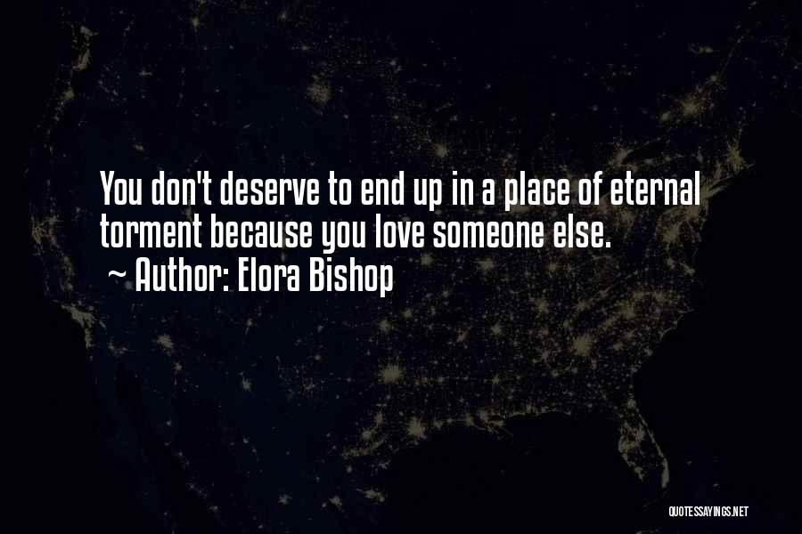 You Don't Deserve Love Quotes By Elora Bishop