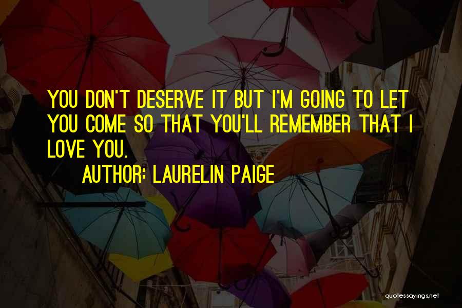 You Don't Deserve Love Quotes By Laurelin Paige