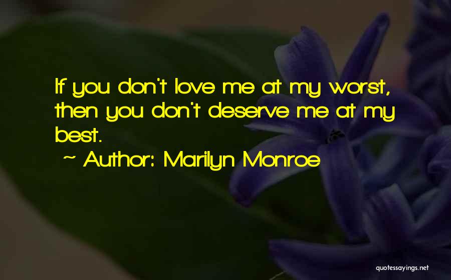 You Don't Deserve Love Quotes By Marilyn Monroe