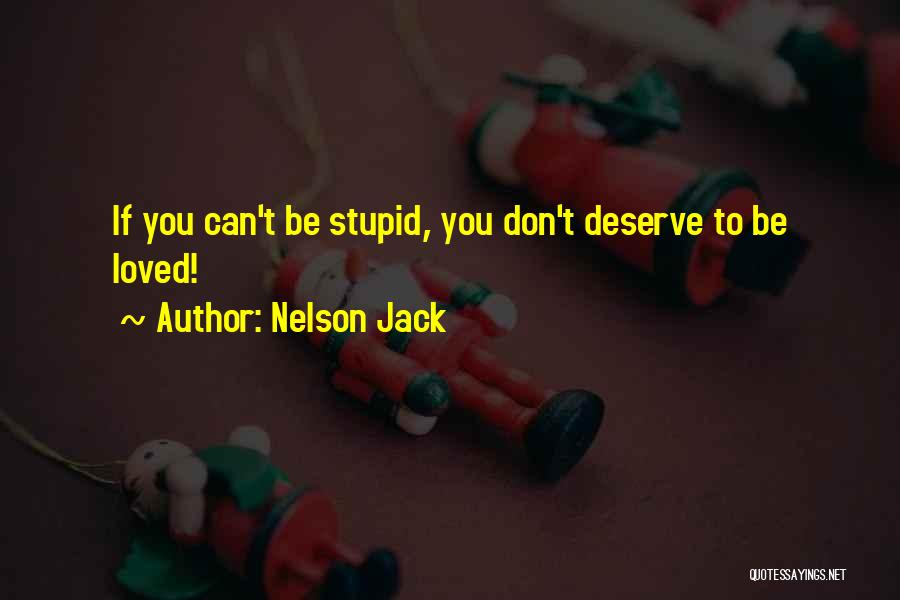 You Don't Deserve Love Quotes By Nelson Jack