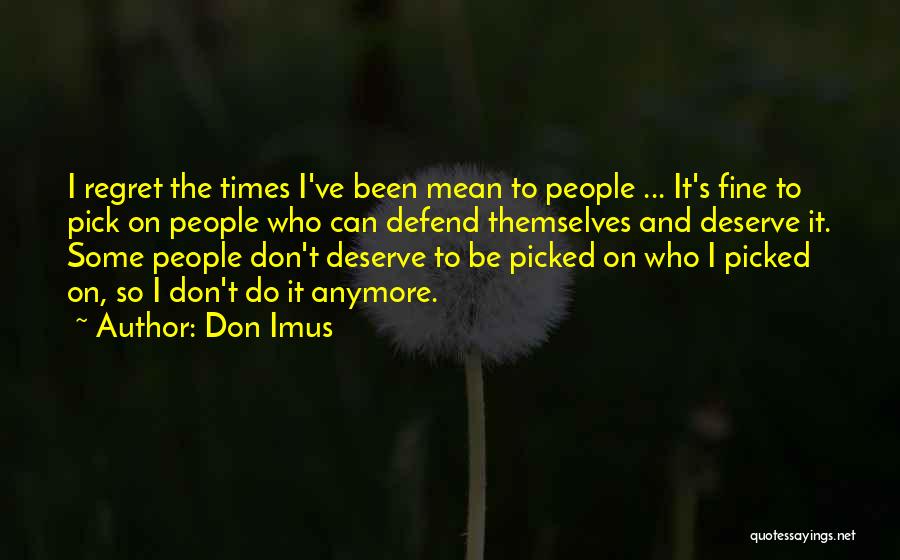 You Don't Deserve Me Anymore Quotes By Don Imus