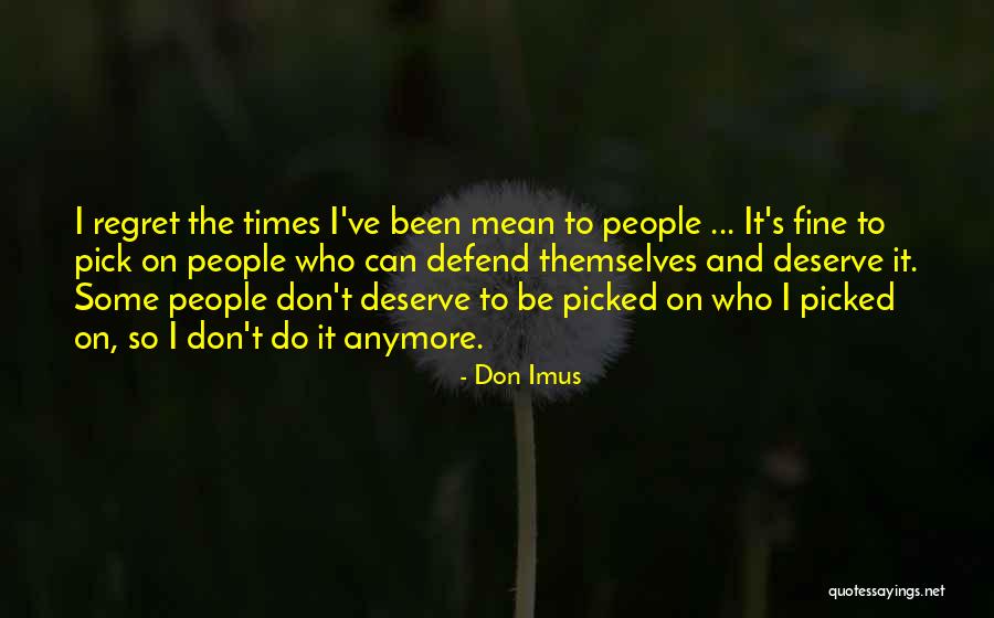 You Don't Deserve Me Anymore Quotes By Don Imus