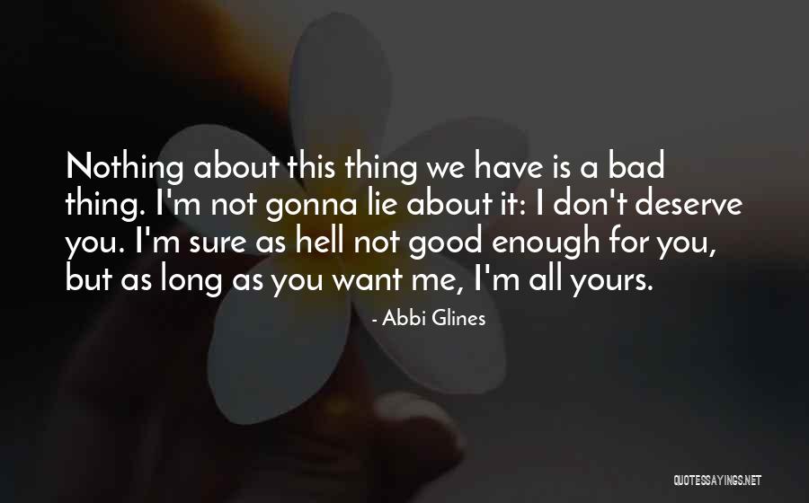 You Don't Deserve Me But I Deserve You Quotes By Abbi Glines You Don't Deserve Me But I Deserve You Quotes By Abbi Glines