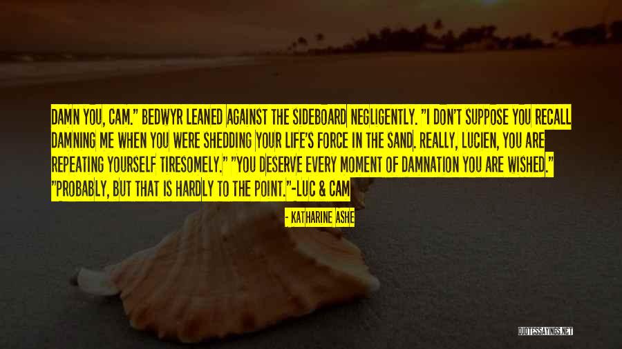You Don't Deserve Me But I Deserve You Quotes By Katharine Ashe You Don't Deserve Me But I Deserve You Quotes By Katharine Ashe
