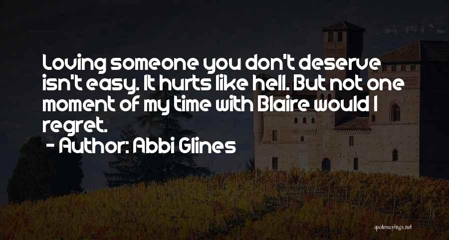 You Don't Deserve My Time Quotes By Abbi Glines