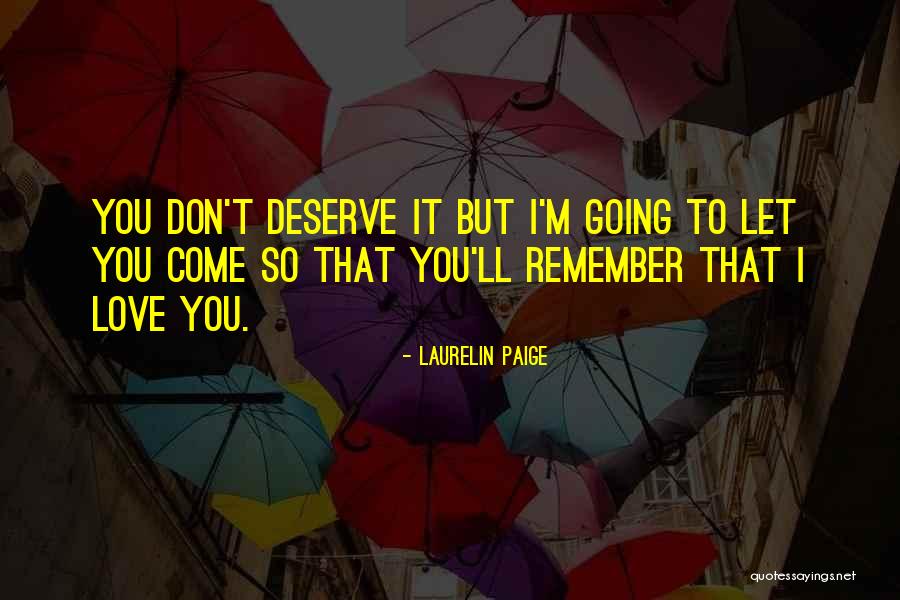 You Don't Deserve Quotes By Laurelin Paige You Don't Deserve Quotes By Laurelin Paige