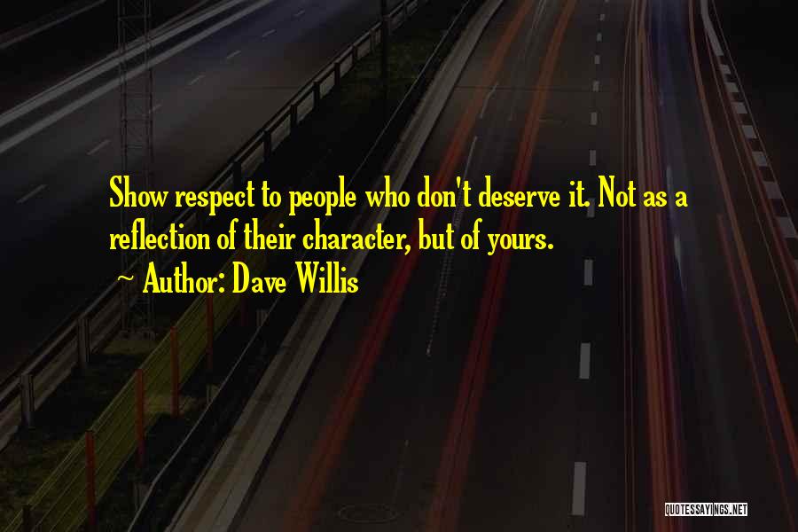 You Don't Deserve Respect Quotes By Dave Willis