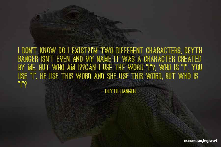 You Don't Even Know I Exist Quotes By Deyth Banger You Don't Even Know I Exist Quotes By Deyth Banger