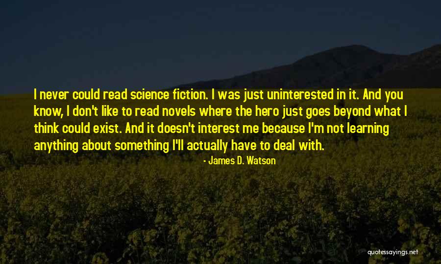 You Don't Even Know I Exist Quotes By James D. Watson You Don't Even Know I Exist Quotes By James D. Watson