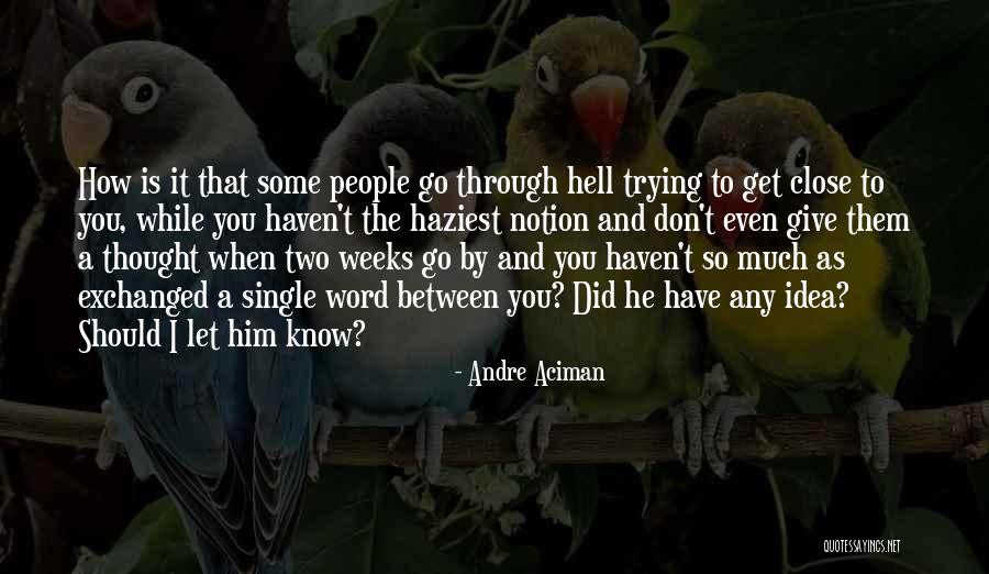 You Don't Even Know What I'm Going Through Quotes By Andre Aciman