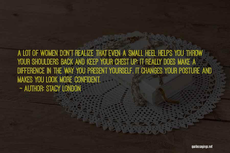 You Don't Even Realize Quotes By Stacy London