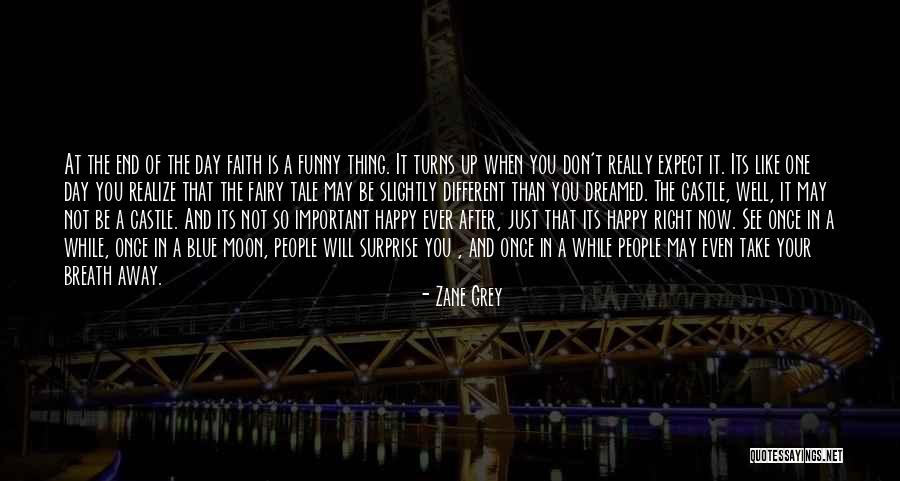 You Don't Even Realize Quotes By Zane Grey You Don't Even Realize Quotes By Zane Grey