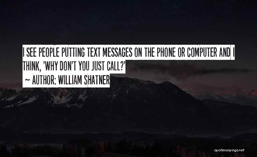 You Don't Even Text Me Quotes By William Shatner