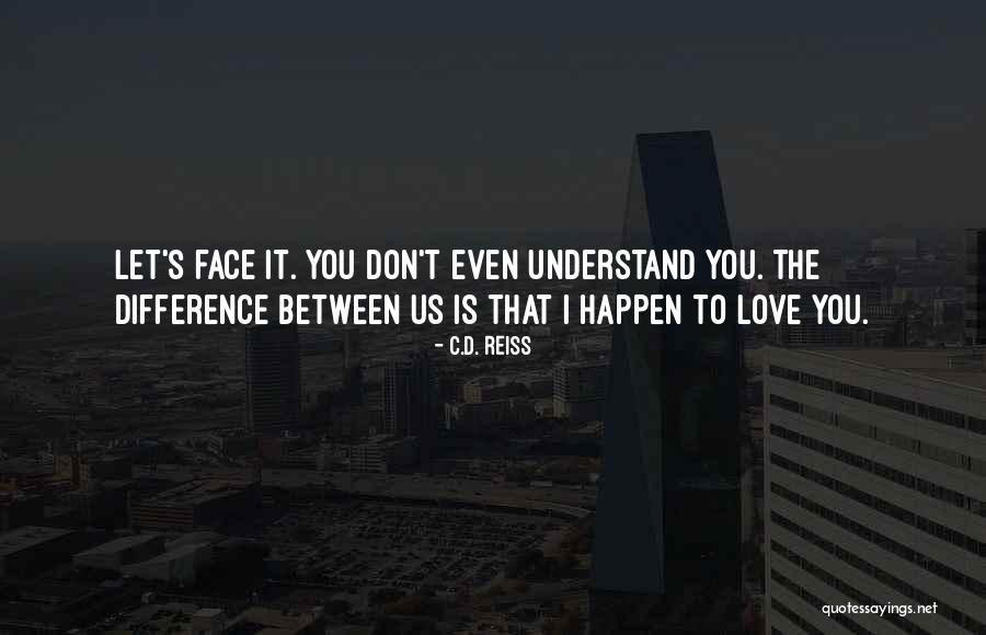 You Don't Even Understand Quotes By C.D. Reiss You Don't Even Understand Quotes By C.D. Reiss