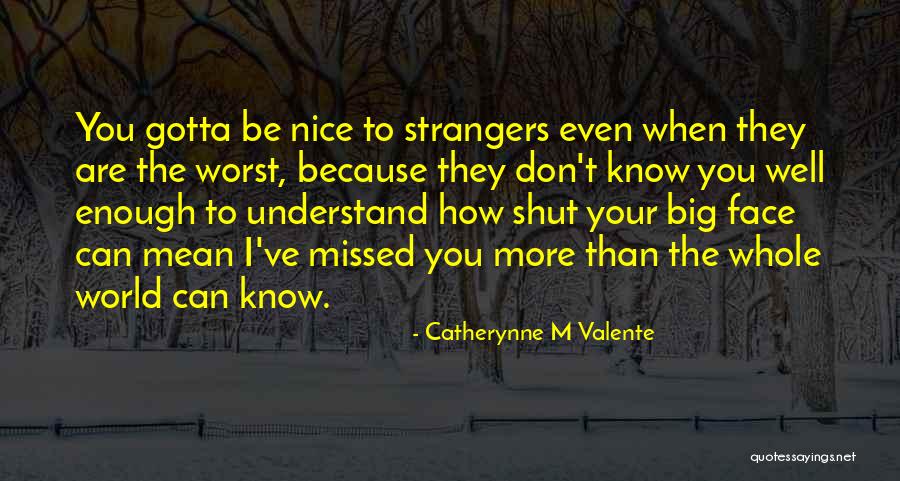 You Don't Even Understand Quotes By Catherynne M Valente You Don't Even Understand Quotes By Catherynne M Valente