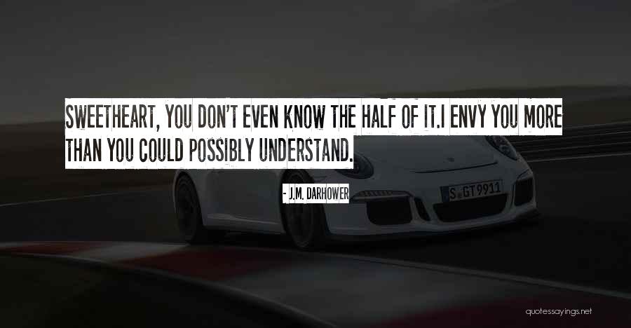 You Don't Even Understand Quotes By J.M. Darhower You Don't Even Understand Quotes By J.M. Darhower