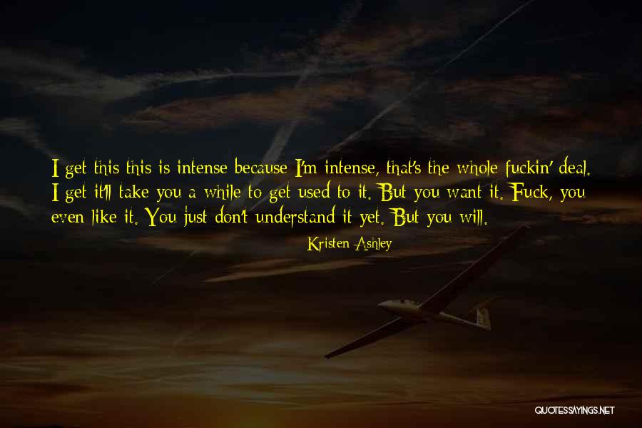 You Don't Even Understand Quotes By Kristen Ashley You Don't Even Understand Quotes By Kristen Ashley