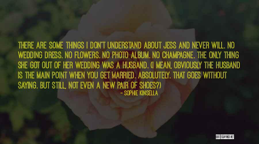 You Don't Even Understand Quotes By Sophie Kinsella You Don't Even Understand Quotes By Sophie Kinsella