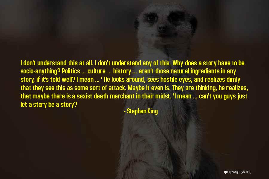 You Don't Even Understand Quotes By Stephen King You Don't Even Understand Quotes By Stephen King