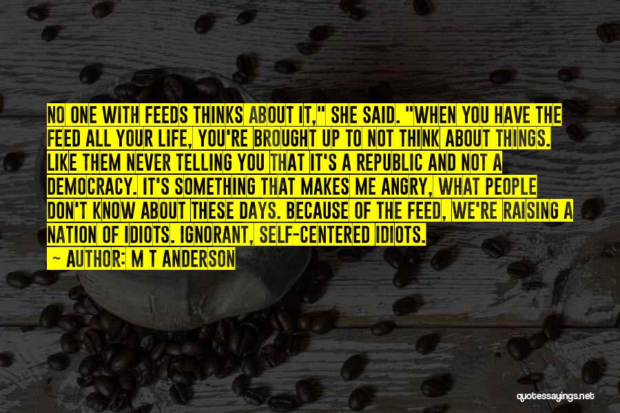 You Don't Feed Me Quotes By M T Anderson