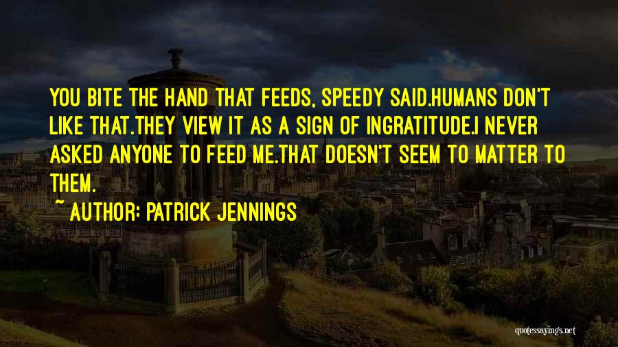 You Don't Feed Me Quotes By Patrick Jennings