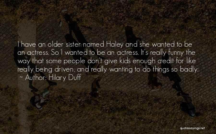 You Don't Give Yourself Enough Credit Quotes By Hilary Duff